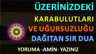 Üzerinizdeki Karabulutları ve Uğursuzluğu Dağıtan Sır DUA