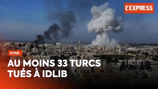 Syrie : au moins 33 soldats turcs tués à Idlib