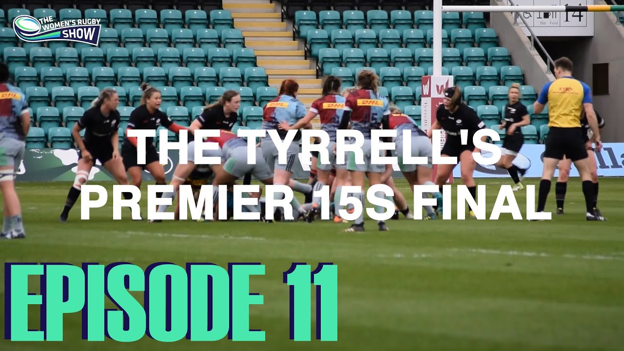 The Women's Rugby Show - Episode 11: Tyrrell's Premier 15s FINAL (Saracens vs Harlequins)