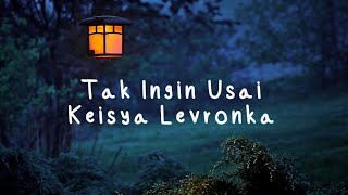 Tak Ingin Usai - Keisya Levronka Lirik
