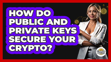 How Do Public And Private Keys Secure Your Crypto?