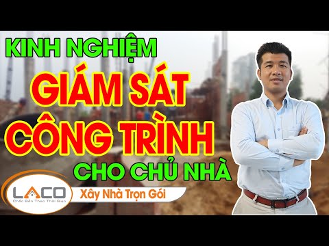 #1 [QUAN TRỌNG] Kinh Nghiệm Giám Sát Thi Công Xây dựng, Cách Giám Sát Xây Nhà -Xây Nhà Trọn Gói LACO Mới Nhất