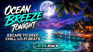 🌊 Ocean Breeze Tonight 🌙 Tropical Reggae Vibes | Relaxing Island Music 2026
