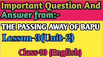 Important Questions and answers from Class 10 English Lesson-3,THE PASSING AWAY OF BAPU, Unit-3