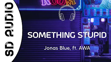 Jonas Blue - Something Stupid (8D AUDIO) ft. AWA