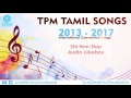 TPM | Tamil Songs | 2013 - 2017 Convention Mix Songs | Jukebox | The Pentecostal Mission | ZPM Mp3 Song