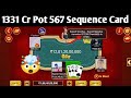 1331 Cr Pot 567 Sequence Card Game Octro TeenPatti 🔥🔥