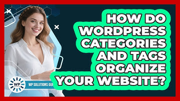 How Do WordPress Categories And Tags Organize Your Website? - WP Solutions Guru