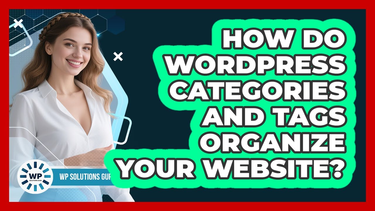 How Do WordPress Categories And Tags Organize Your Website? - WP Solutions Guru