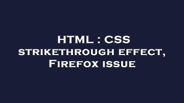 HTML : CSS strikethrough effect, Firefox issue