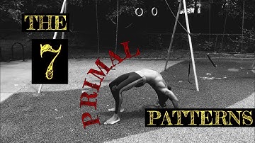 THE 7 PRIMAL MOVEMENT PATTERNS.