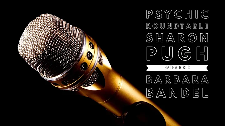Psychic Roundtable - Sharon Pugh, Hatha Girls and ...