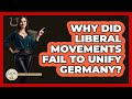 Why Did Liberal Movements Fail To Unify Germany? - Europe Through the Ages