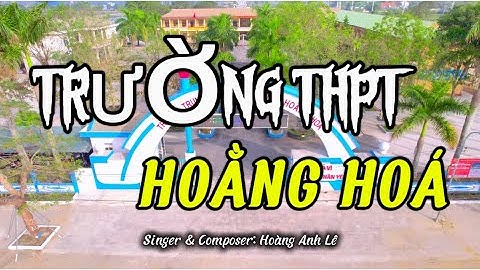 TRƯỜNG THPT HOẰNG HOÁ - HOÀNG ANH LÊ ||KỶ NIỆM 15 NĂM THÀNH LẬP|| MUSIC VIDEO.
