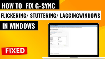 How To Fix  G-Sync Flickering/ Stuttering/ Lagging In Windows