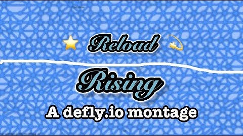 Defly.io | Reload | Rising - An EPIC Montage (100 subs special)