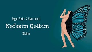 Aygün Bəylər & Nigar Jamal - Nəfəsim, Qəlbim (Sözləri) Lyrics