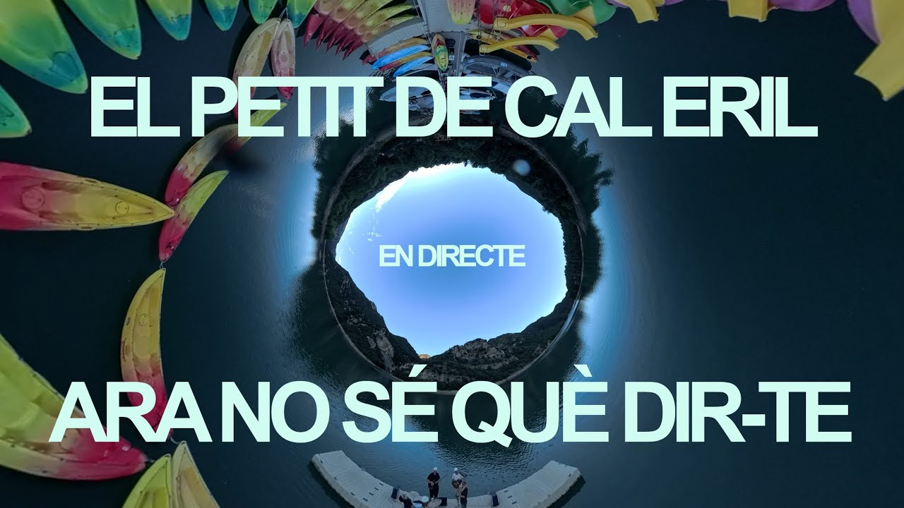 El Petit de Cal Eril - ARA NO SÉ QUÈ DIR-TE (en directe) (360 interactiu)