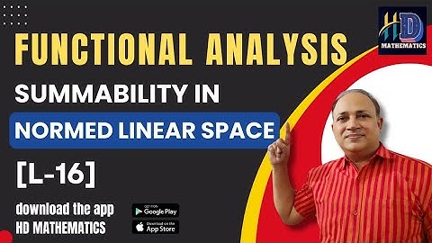Functional Analysis/ L 16/ Summability in normed linear space/normed linearspace is banach space Iff