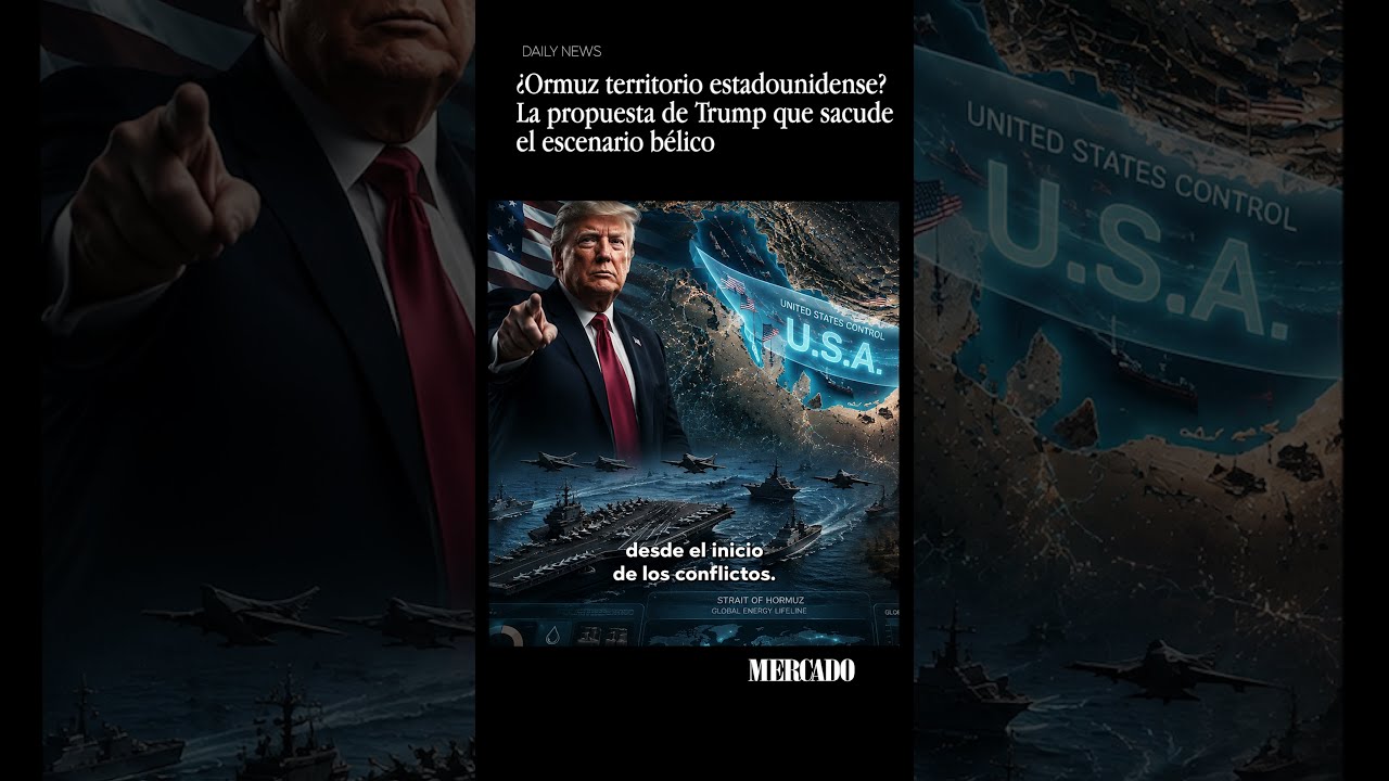 ¿Ormuz territorio estadounidense? La propuesta de Trump que sacude el escenario bélico