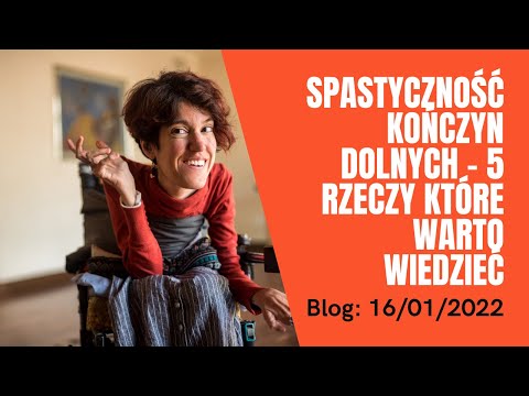 SPASTYCZNOŚĆ | Spastyczność kończyn dolnych - 5 rzeczy które warto wiedzieć