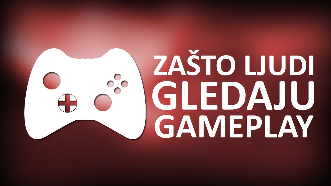 Zasto ljudi gledaju gameplay?