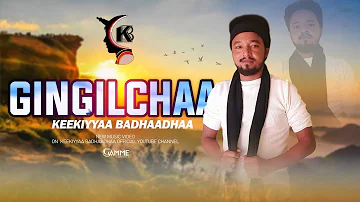 Keekiyyaa Badhaadhaa - GINGILCHAA | (Official Video)