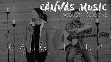 Canvas Music - Caught Up (Acoustic Version)