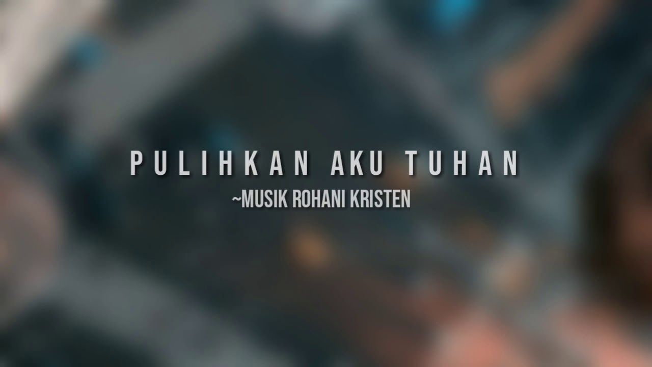PULIHKAN AKU TUHAN ( LIRIK) - YouTube