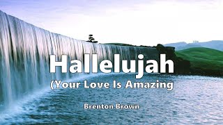 Hallelujah (Your Love Is Amazing) (with lyrics) Brenton Brown