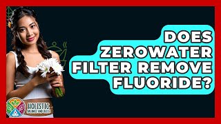 Does ZeroWater Filter Remove Fluoride? - Holistic Balance And Bliss Can Boiling Water Remove Fluoride Holistic Balance And Bliss