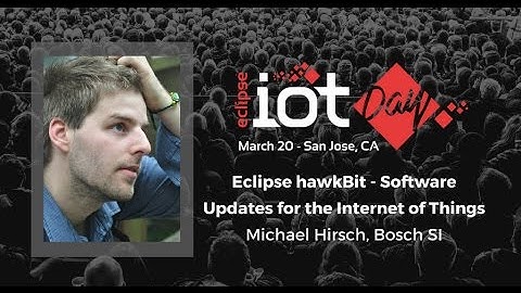 Virtual IoT | Eclipse hawkBit: Software Updates for the Internet of Things – Michael Hirsch