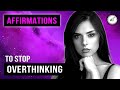 Affirmations to STOP OVERTHINKING 💎 AF