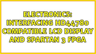 Electronics: Interfacing HD44780 compatible LCD display and Spartan 3 FPGA (2 Solutions!!)