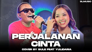 PERJALANAN CINTA SULE FEAT YULIDARIA @Yulidaria