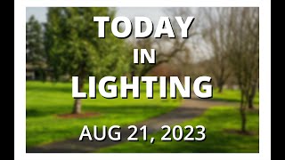 Today in Lighting, 21 AUG 2023
