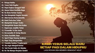 Lagu Rohani Saat Teduh Berkat Di Pagi Hari - Lagu Rohani Kristen Terbaik 2024 Paling Menyentuh Hati