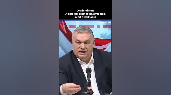 Orbán Viktor: A baloldal azért teszi, amit tesz, mert fizetik őket