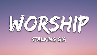 Stalking Gia - Worship (Lyrics)