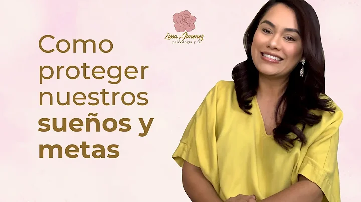 Como proteger nuestros sueos y metas | Psicologa L...