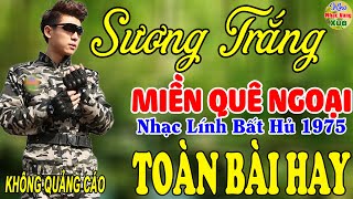 Sương Trắng Miền Quê Ngoại,Đêm Tiền Đồn ♪ Liên Khúc Hải Ngoại 1975 Say Đắm Bao Thế Hệ,Vượt Thời Gian