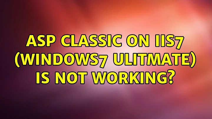 ASP Classic on IIS7 (Windows7 Ulitmate) is not working?