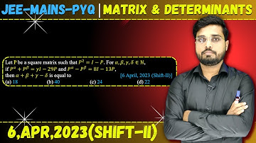 JEE Mains 2023 PYQ [6,APR,2023(Shift-II)] | Matrices & Determinants JEE Mains PYQ || Let