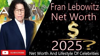 Fran Lebowitz Net Worth 2025 | Lifestyle, Earnings, Biography & Success Story