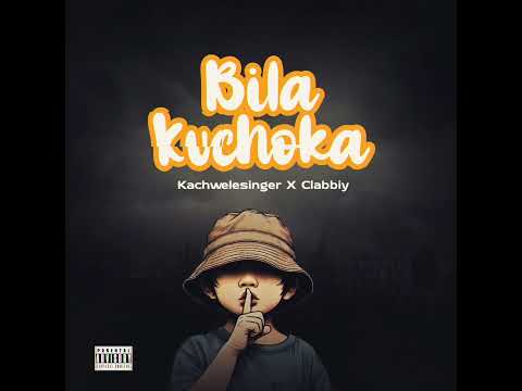 Kachwelesinger X Clabbiy Bila Kuchoka Official Audio