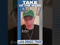 The Take of the Week goes to the very shocked Nick and his reaction to the Luka Doncic trade.