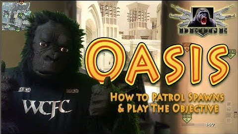 Oasis - How to patrol Spawns & Play the Objective