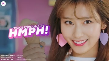How Would TWICE Foreign Line Sing “Hmph!” (WJSN CHOCOME) — Line Distribution