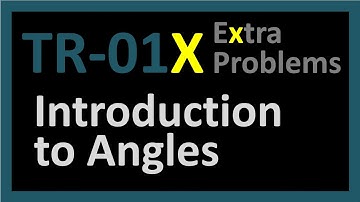 TR-01X: Extra Problems and Practice for Introduction to Angles (TR-01) Trigonometry