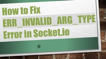 How to Fix ERR_INVALID_ARG_TYPE Error in Socket.io